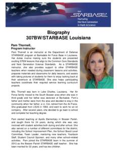 Biography 307BW/STARBASE Louisiana Pam Thornell, Program Instructor Pam Thornell is an instructor at the Department of Defense STARBASE program at Barksdale Air Force Base in Louisiana.