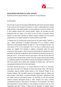 IDEAS BEHIND EUROPEAN CULTURAL SUPPORT Experiences with European Networks in Theatre for Young Audiences by Dirk Neldner Over the last 12 years the dramaturg Odette Bereska and myself have been working to get funds from 