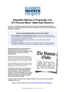    Elizabeth Warren’s Proposals Cut “67 Percent More” Debt than Brown’s On July 11, The Boston Globe reported that U.S. Senate candidate Elizabeth Warren’s proposals “would trim 67 percent more from the debt