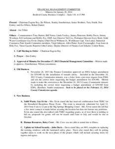 FINANCIAL MANAGEMENT COMMITTEE Minutes for January 28, 2014 Bedford County Business Complex – Suite 110, 4:15 PM Present – Chairman Eugene Ray, Bo Wilson, Stanley Smotherman, Janice Brothers, Tony Smith, Don Embry; a