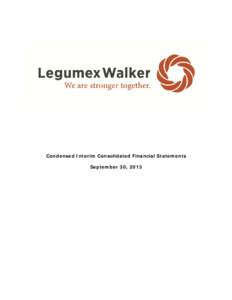 Condensed Interim Consolidated Financial Statements September 30, 2013 Legumex Walker Inc. Condensed Interim Consolidated Statement of Financial Position (thousands of Canadian dollars)