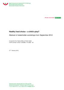 Healthy food choice – a child’s play? Abstract of stakeholder workshops from September 2012 On behalf of the Federal Office of Public Health FOPH contract number[removed][removed]