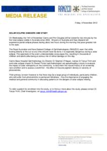MEDIA RELEASE Friday, 9 November 2012 SOLAR ECLIPSE DANGERS AND STUDY On Wednesday the 14th of November Cairns and Port Douglas will be visited for two minutes by the first total eclipse visible in Australia since 2002. 