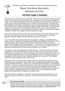 Promoting the enjoyment, knowledge and benefits of gardens and gardening  Open Gardens Australia Welcomes you to the PETZKE FAMILY GARDEN Some parts of our garden are over 35 years old. When Ross first purchased the land