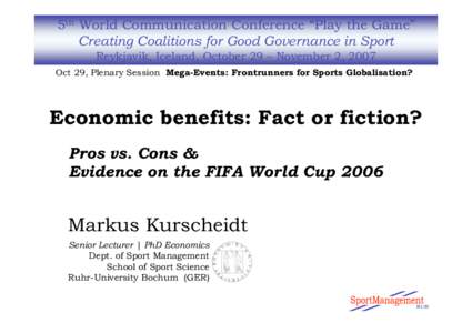 5th World Communication Conference “Play the Game” Creating Coalitions for Good Governance in Sport Reykjavik, Iceland, October 29 – November 2, 2007 Oct 29, Plenary Session Mega-Events: Frontrunners for Sports Glo