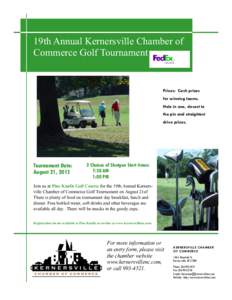 19th Annual Kernersville Chamber of Commerce Golf Tournament Prizes: Cash prizes for winning teams. Hole in one, closest to