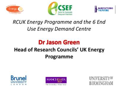 RCUK Energy Programme and the 6 End Use Energy Demand Centre Head of Research Councils’ UK Energy Programme