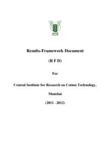 Results-Framework Document (R F D) For Central Institute for Research on Cotton Technology, Mumbai (2011 –2012)