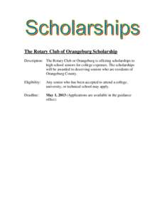 The Rotary Club of Orangeburg Scholarship Description: The Rotary Club or Orangeburg is offering scholarships to high school seniors for college expenses. The scholarships will be awarded to deserving seniors who are res