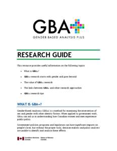 RESEARCH GUIDE This resource provides useful information on the following topics: What is GBA+? GBA+ research starts with gender and goes beyond The value of GBA+ research The links between GBA+ and other research approa