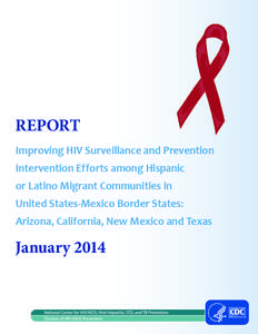 REPORT Improving HIV Surveillance and Prevention Intervention Efforts among Hispanic or Latino Migrant Communities in United States-Mexico Border States: Arizona, California, New Mexico and Texas