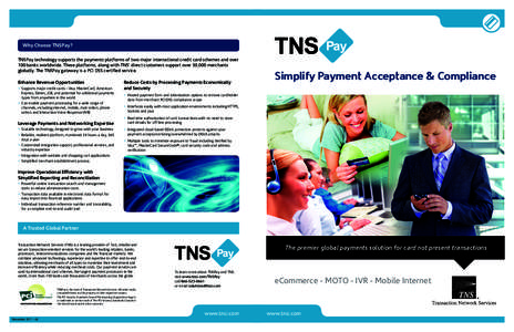 Why Choose TNSPay? TNSPay technology supports the payments platforms of two major international credit card schemes and over 100 banks worldwide. These platforms, along with TNS’ direct customers support over 30,000 me