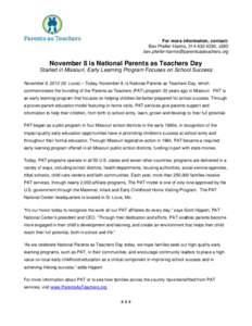 For more information, contact: Bev Pfeifer-Harms, [removed], x283 [removed] November 8 is National Parents as Teachers Day Started in Missouri, Early Learning Program Focuses on School Su