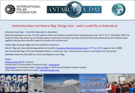 Antarctica does not have a flag. Design one - and it could fly in Antarctica! Antarctica Day Flags – From the Classroom to Antarctica Antarctica belongs to no one. It is the coldest, driest and windiest continent with 