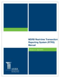 MSRB Real-time Transaction Reporting System (RTRS) Manual Version 3.1, April 2013  MSRB Real-Time Transaction Reporting System Manual