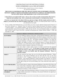 United States District Court for the Central District of California NOTICE OF PROPOSED CLASS ACTION SETTLEMENT In re American Equity Annuity Practices & Sales Litigation, No[removed]CAS (MANx) THIS NOTICE IS FOR PERSONS