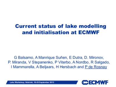 Current status of lake modelling and initialisation at ECMWF G Balsamo, A Manrique Suñen, E Dutra, D. Mironov, P. Miranda, V Stepanenko, P Viterbo, A Nordbo, R Salgado, I Mammarella, A Beljaars, H Hersbach and P de Rosn