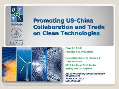 Promoting US-China Collaboration and Trade on Clean Technologies Feng An Ph.D. Founder and President Innovation Center for Energy &