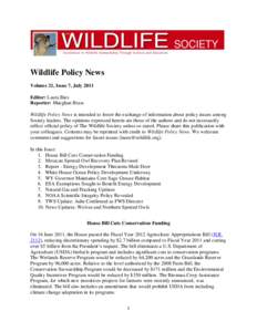 Wildlife Policy News Volume 21, Issue 7, July 2011 Editor: Laura Bies Reporter: Maeghan Brass Wildlife Policy News is intended to foster the exchange of information about policy issues among Society leaders. The opinions