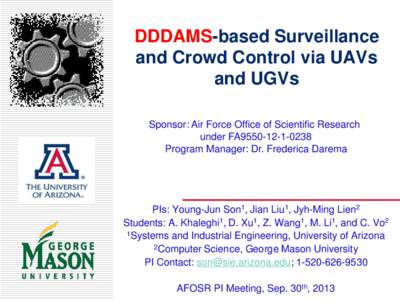 DDDAMS-based Surveillance and Crowd Control via UAVs and UGVs Sponsor: Air Force Office of Scientific Research under FA9550[removed]Program Manager: Dr. Frederica Darema