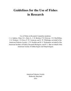 Guidelines for the Use of Fishes in Research Use of Fishes in Research Committee members: J. A. Jenkins, Chair, H. L. Bart, Jr., J. D. Bowker, P. R. Bowser, J. R. MacMillan, J. G. Nickum, J. D. Rose, P. W. Sorensen, and 