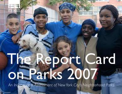 The Report Card on Parks 2007 An Independent Assessment of New York City’s Neighborhood Parks Table of Contents 3