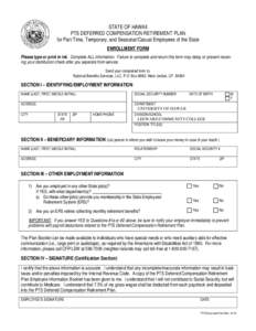 STATE OF HAWAII PTS DEFERRED COMPENSATION RETIREMENT PLAN for Part-Time, Temporary, and Seasonal/Casual Employees of the State ENROLLMENT FORM Please type or print in ink. Complete ALL information. Failure to complete an