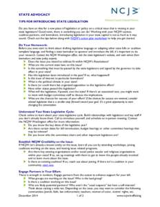 STATE ADVOCACY TIPS FOR INTRODUCING STATE LEGISLATION Do you have an idea for a new piece of legislation or policy on a critical issue that is missing in your state legislature? Good news, there is something you can do! 