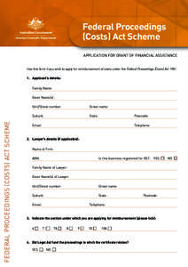 Federal Proceedings (Costs) Act Scheme Application for Grant of Financial Assistance Use this form if you wish to apply for reimbursement of costs under the Federal Proceedings (Costs) Act[removed].	 Applicant’s details