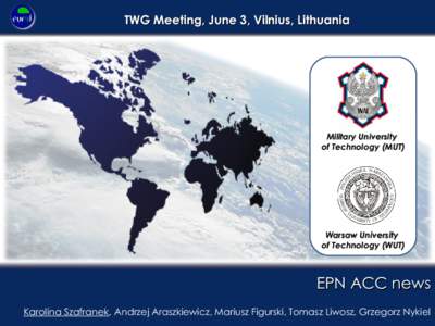 TWG Meeting, June 3, Vilnius, Lithuania  Military University of Technology (MUT)  Warsaw University