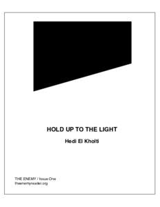 HOLD UP TO THE LIGHT Hedi El Kholti THE ENEMY / Issue One theenemyreader.org