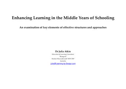 Enhancing Learning in the Middle Years of Schooling An examination of key elements of effective structures and approaches Dr Julia Atkin Education & Learning Consultant “Bumgum”