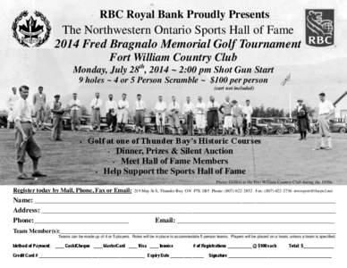 RBC Royal Bank Proudly Presents  The Northwestern Ontario Sports Hall of Fame 2014 Fred Bragnalo Memorial Golf Tournament Fort William Country Club Monday, July 28th, 2014 ~ 2:00 pm Shot Gun Start