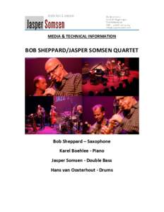 MEDIA & TECHNICAL INFORMATION  BOB SHEPPARD/JASPER SOMSEN QUARTET Bob Sheppard – Saxophone Karel Boehlee - Piano