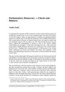 Parliamentary Democracy — Checks and Balances Austin Asche* I congratulate the organisers of this Conference on their wisdom and perspicacity on inviting me to speak to you. You see, I am a political expert. I’m sorr