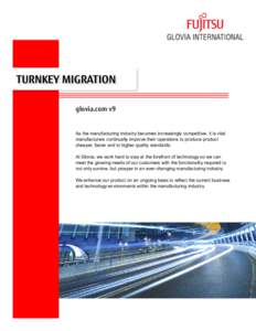 TURNKEY MIGRATION glovia.com v9 As the manufacturing industry becomes increasingly competitive, it is vital manufacturers continually improve their operations to produce product cheaper, faster and to higher quality stan