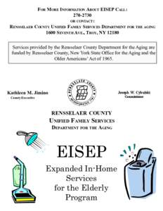 FOR MORE INFORMATION ABOUT EISEP CALL: [removed]OR CONTACT: RENSSELAER COUNTY UNIFIED FAMILY SERVICES DEPARTMENT FOR THE AGING 1600 SEVENTH AVE., TROY, NY[removed]12345678901234567890123456789012123456789012345678901234567