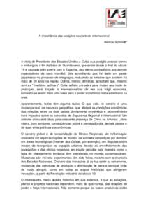 A importância das posições no contexto internacional Benício Schmidt* A visita do Presidente dos Estados Unidos a Cuba, sua posição pessoal contra o embargo e o fim da Base de Guantánamo, que existe desde o final 