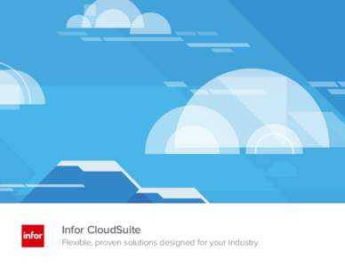 Infor CloudSuite TM Infor CloudSuite  Flexible, proven solutions designed for your industry