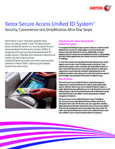 Xerox Secure Access Unified ID System  ® Security, Convenience and Simplification All in One Swipe Information is your company’s greatest asset.