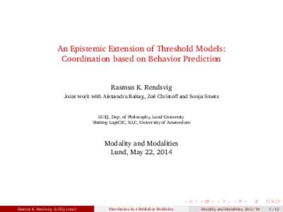 An Epistemic Extension of Threshold Models: Coordination based on Behavior Prediction Rasmus K. Rendsvig Joint work with Alexandru Baltag, Zoé Christoff and Sonja Smets  LUIQ, Dep. of Philosophy, Lund University