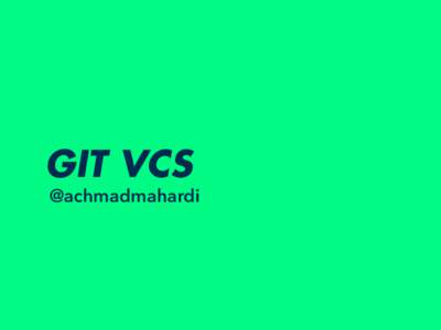 GIT VCS @achmadmahardi Achmad Mahardi Frontend Devs • Server side languages (PHP, NodeJS, C#)