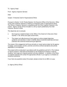 To: Agency Head From: Agency Inspector General Date: Subject: Enterprise Audit of Organizational Ethics Pursuant to Section 14.32, Florida Statutes, the Executive Office of the Governor, Office of the Chief Inspector Gen