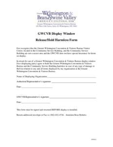 GWCVB Display Window Release/Hold Harmless Form I/we recognize that the Greater Wilmington Convention & Visitors Bureau Visitor Center, located in the Community Service Building, and the Community Service Building are no