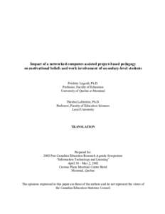 Impact of a networked computer-assisted project-based pedagogy on motivational beliefs and work involvement of secondary-level students Frédéric Legault, Ph.D. Professor, Faculty of Education University of Quebec at Mo