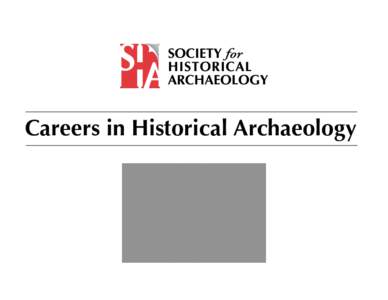 Careers in Historical Archaeology  history, historical architecture, ethnohistory, and throughout North America. Both the conference and