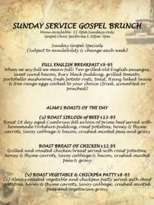 SUNDAY SERVICE GOSPEL BRUNCH Menu available 12-6pm Sundays only Gospel Choir performs 1.30pm-5pm Sunday Gospel Specials (Subject to availability & change each week)