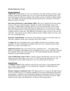 Election Reform Key Terms Election Equipment Audit Trail: A paper printout of votes cast, produced by most direct response electronic voting machines, which election officials may use to cross-check electronically tabula