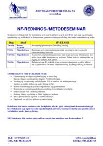 NF-REDNINGS-/METODESEMINAR Seminaret er obligatorisk for instruktørar som skal kvalifisere seg til nivå II bre men skal og gje fagleg oppdatering og vedlikehald av kompetanse gjennom erfaringsutveksling med andre instr