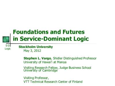 Foundations and Futures in Service-Dominant Logic S-D Logic  Stockholm University